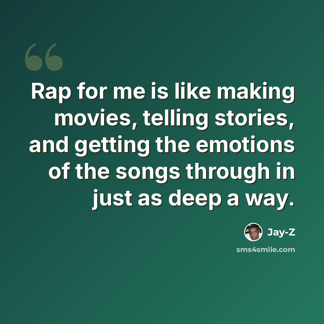 “Rap for me is like making movies, telling stories, and getting the emotions of the songs through in just as deep a way.” quote by Jay-Z
