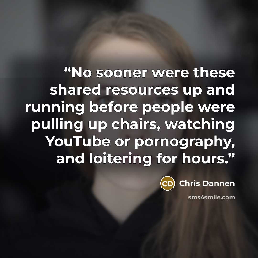 “No sooner were these shared resources up and running before people were pulling up chairs, watching YouTube or pornography, and loitering for hours.” quote by Chris Dannen