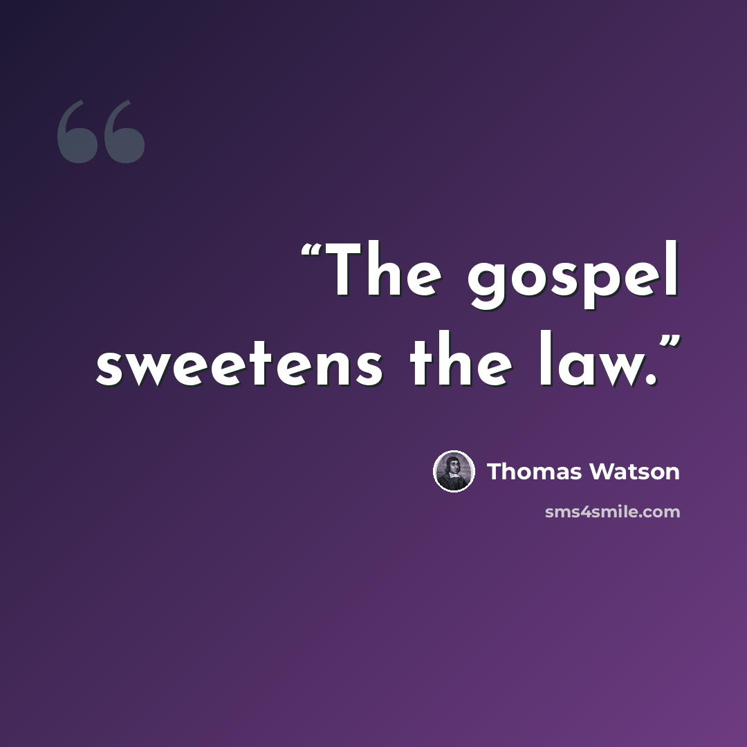 “The gospel sweetens the law.” quote by Thomas Watson