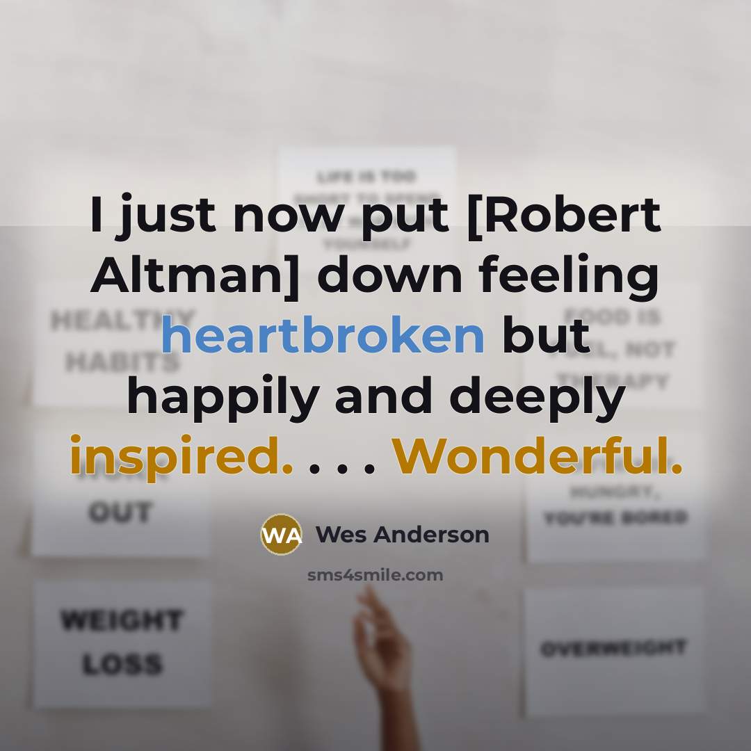 “I just now put [Robert Altman] down feeling heartbroken but happily and deeply inspired. . . . Wonderful.” quote by Wes Anderson