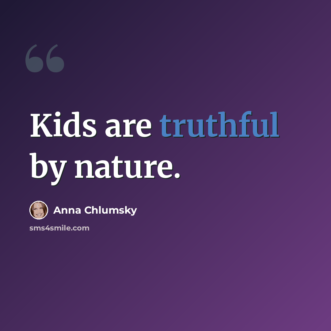“Kids are truthful by nature.” quote by Anna Chlumsky