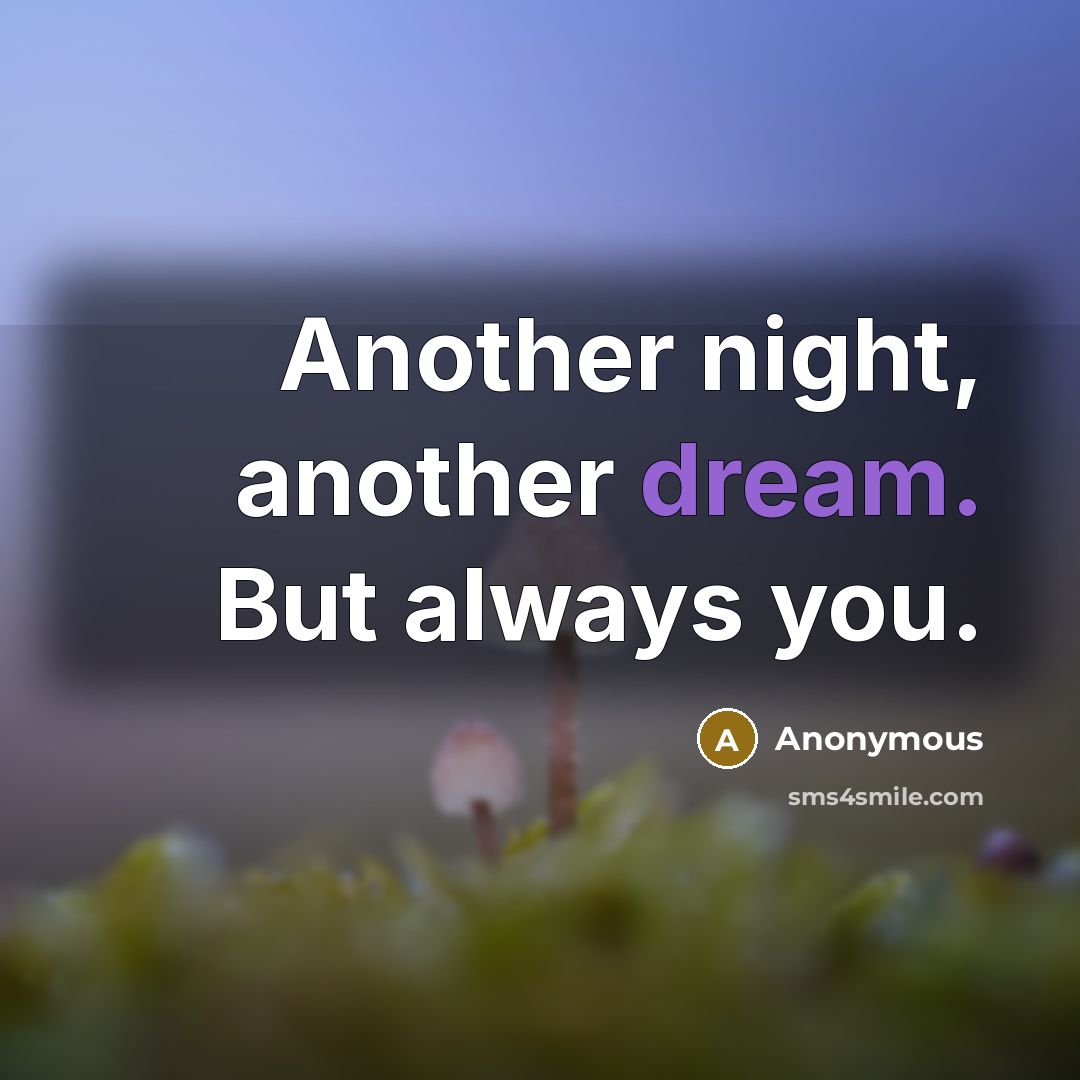 “Another night, another dream. But always you.” quote by Anonymous