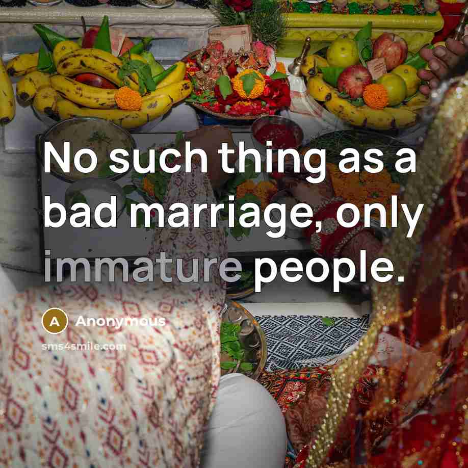“No such thing as a bad marriage, only immature people.” quote by Anonymous