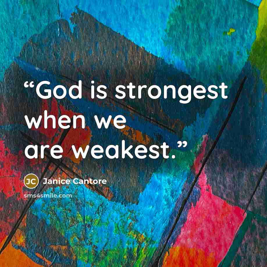 “God is strongest when we are weakest.” quote by Janice Cantore