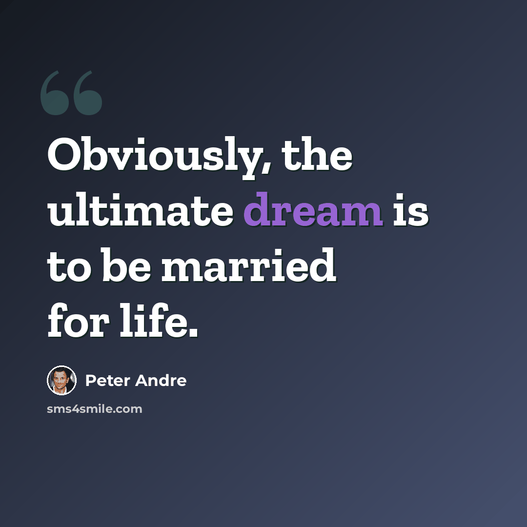 “Obviously, the ultimate dream is to be married for life.” quote by Peter Andre