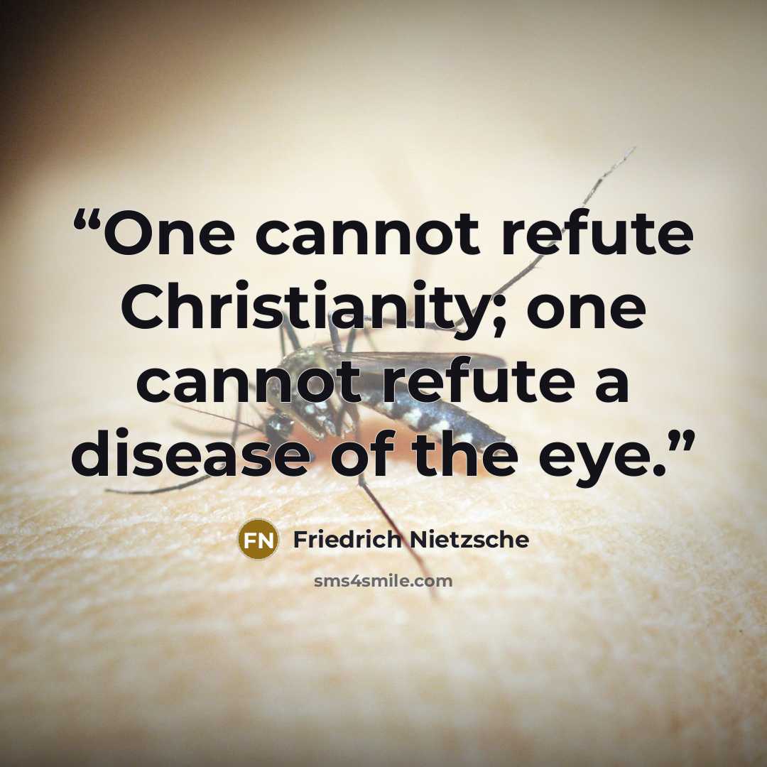 “One cannot refute Christianity; one cannot refute a disease of the eye.” quote by Friedrich Nietzsche
