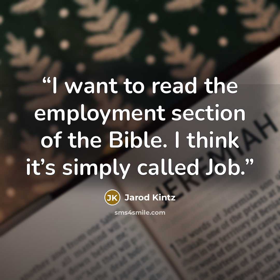 “I want to read the employment section of the Bible. I think it’s simply called Job.” quote by Jarod Kintz