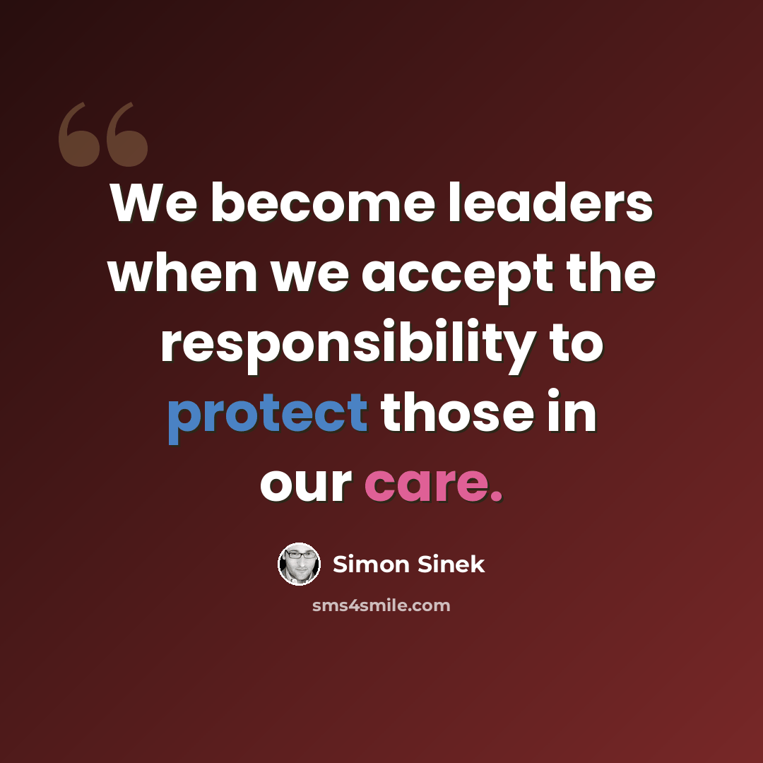 “We become leaders when we accept the responsibility to protect those in our care.” quote by Simon Sinek