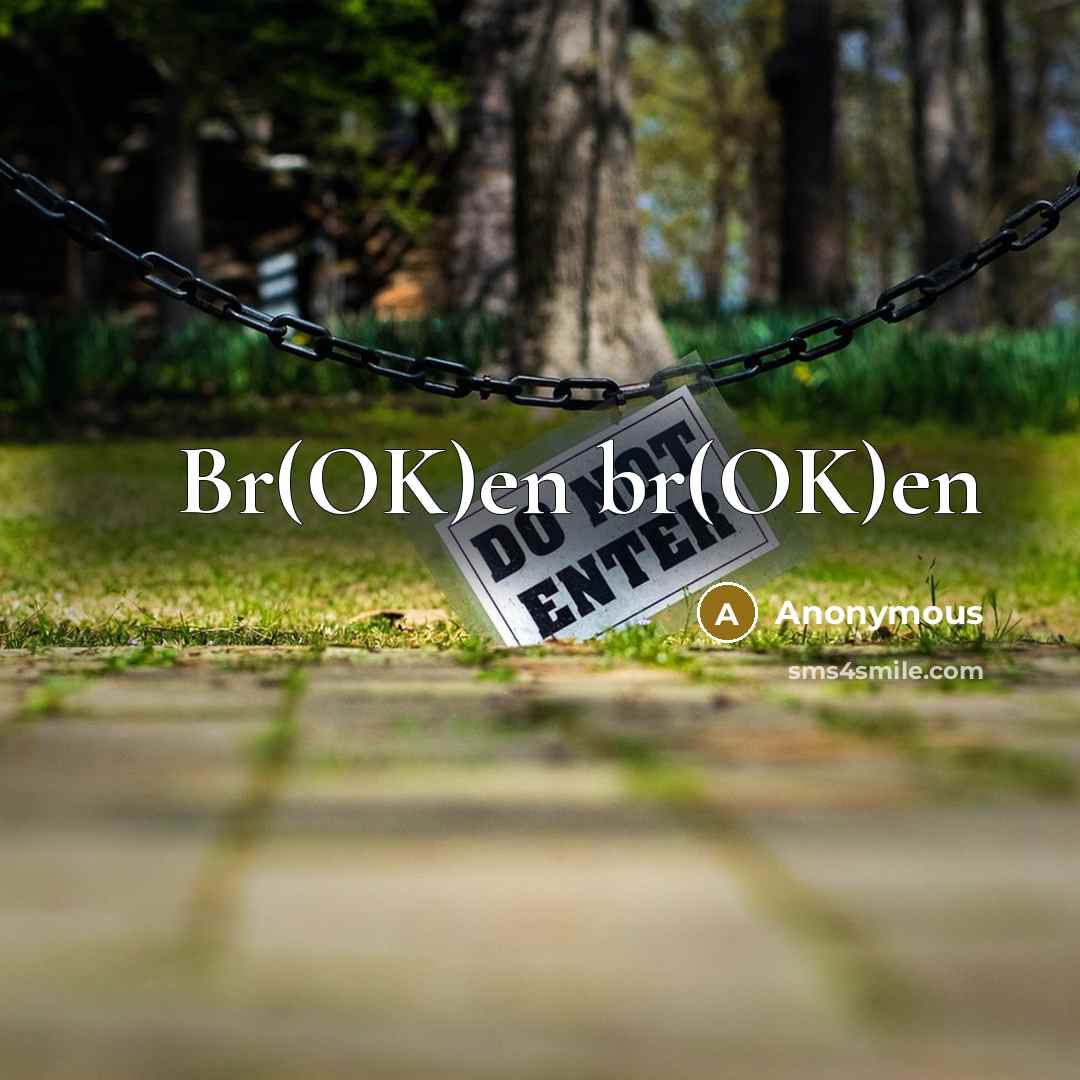 “Br(OK)en br(OK)en” quote by Anonymous
