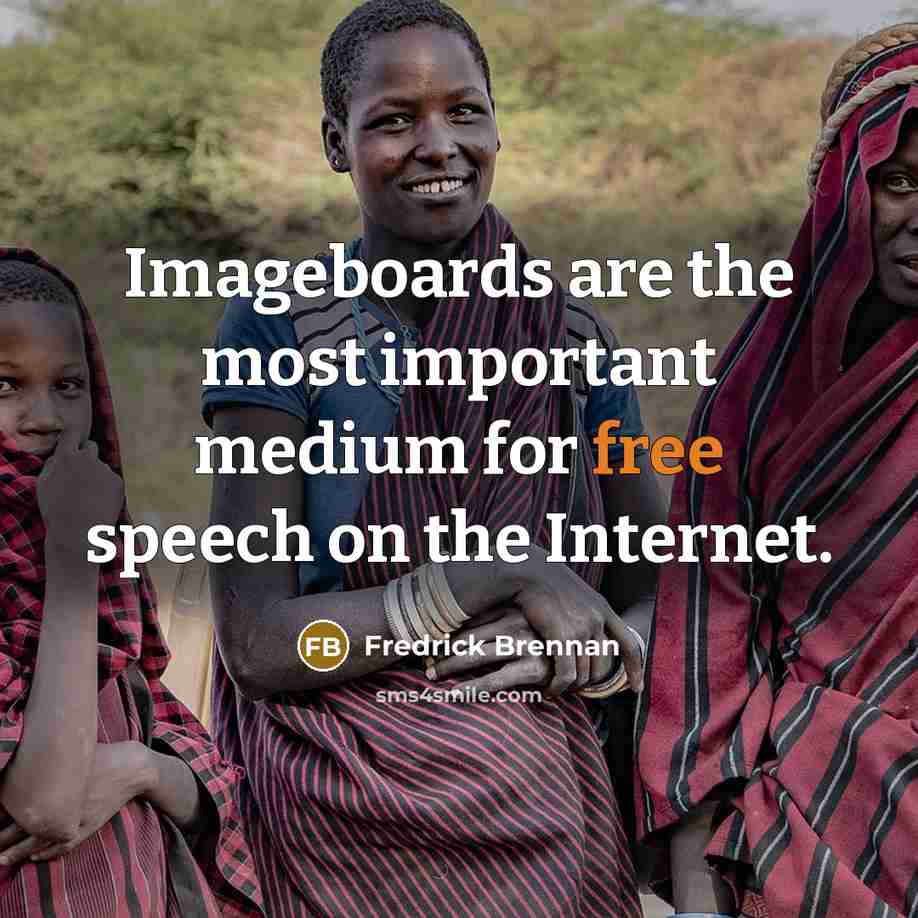 “Imageboards are the most important medium for free speech on the Internet.” quote by Fredrick Brennan