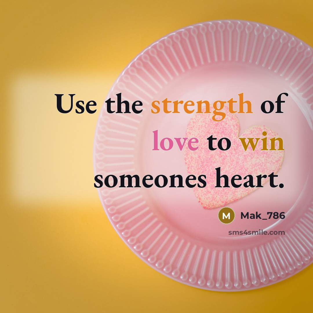 “Use the strength of love to win someones heart.” quote by Mak_786
