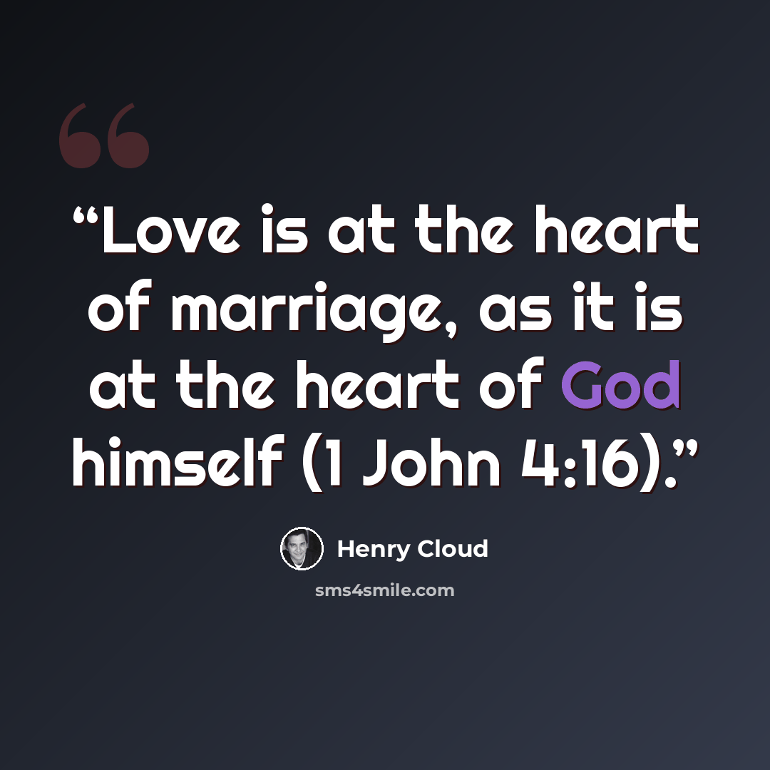 “Love is at the heart of marriage, as it is at the heart of God himself (1 John 4:16).” quote by Henry Cloud