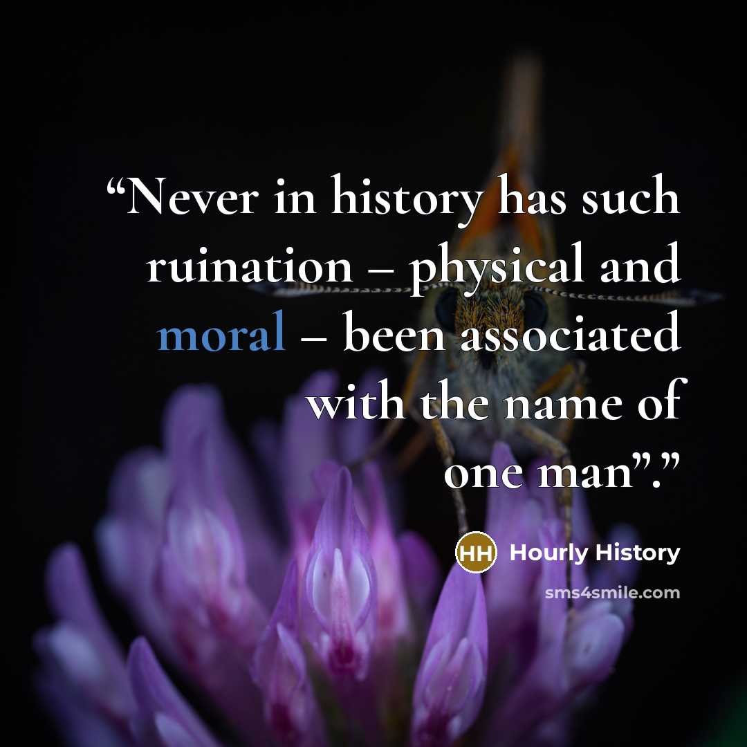 “Never in history has such ruination – physical and moral – been associated with the name of one man”.” quote by Hourly History