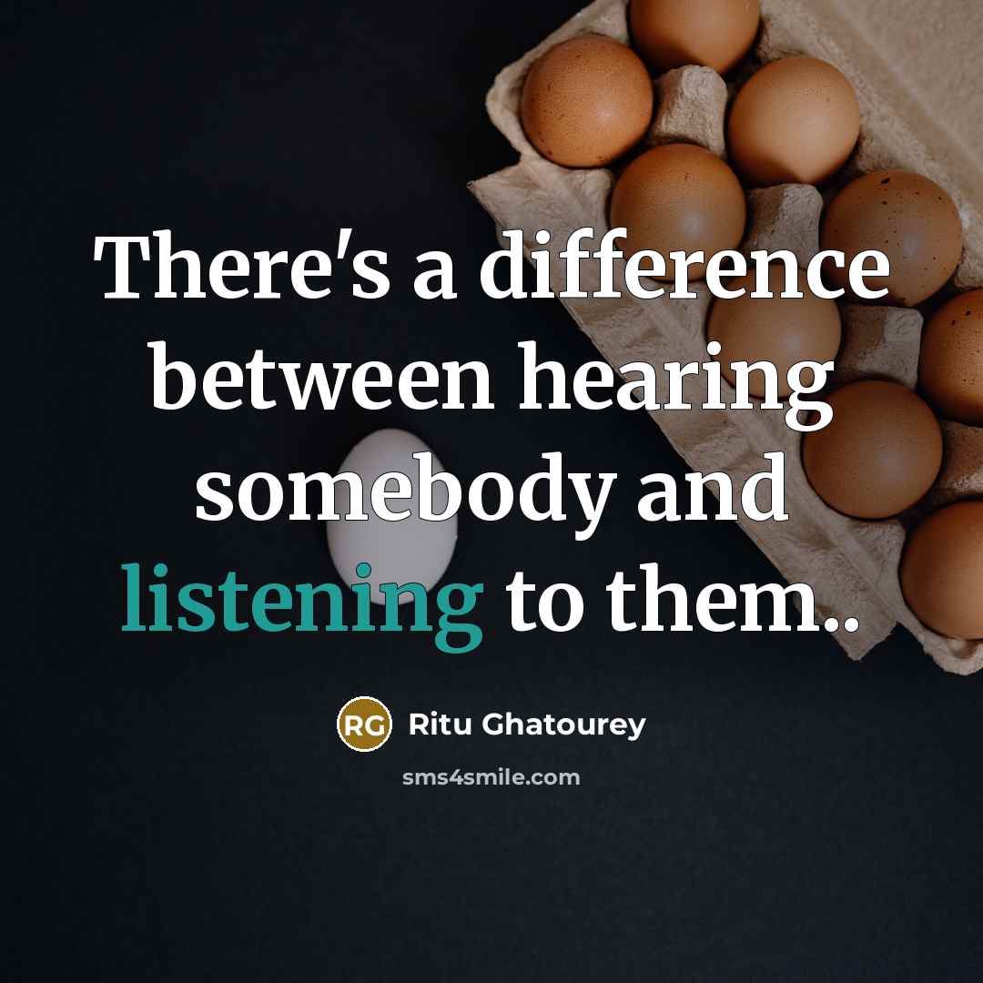 “There's a difference between hearing somebody and listening to them..” quote by Ritu Ghatourey