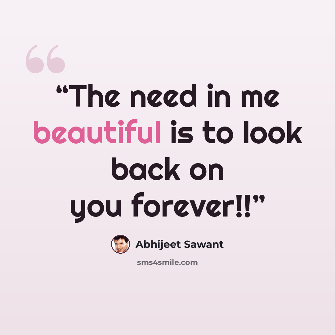 “The need in me beautiful is to look back on you forever!!” quote by Abhijeet Sawant