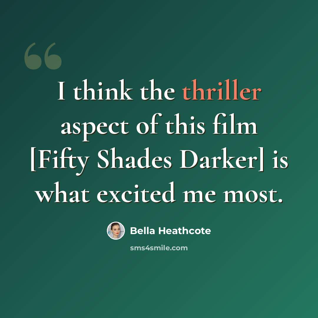 “I think the thriller aspect of this film [Fifty Shades Darker] is what excited me most.” quote by Bella Heathcote