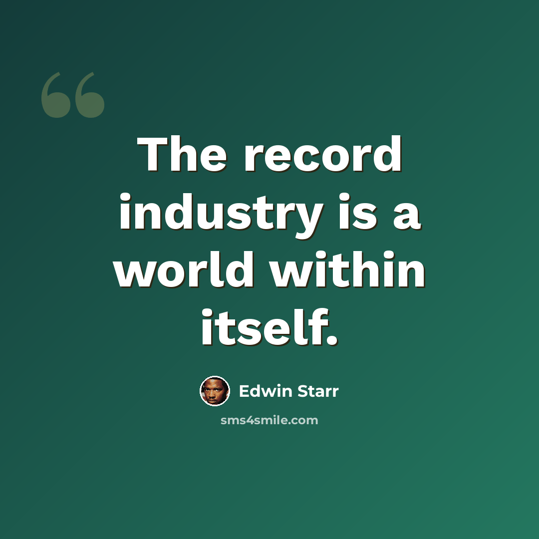 “The record industry is a world within itself.” quote by Edwin Starr