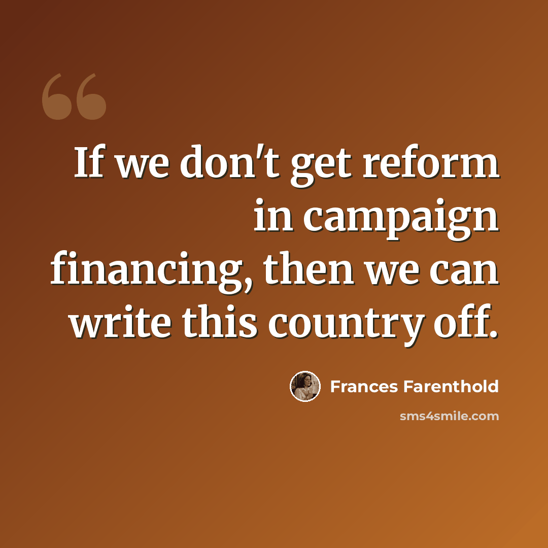 “If we don't get reform in campaign financing, then we can write this country off.” quote by Frances Farenthold