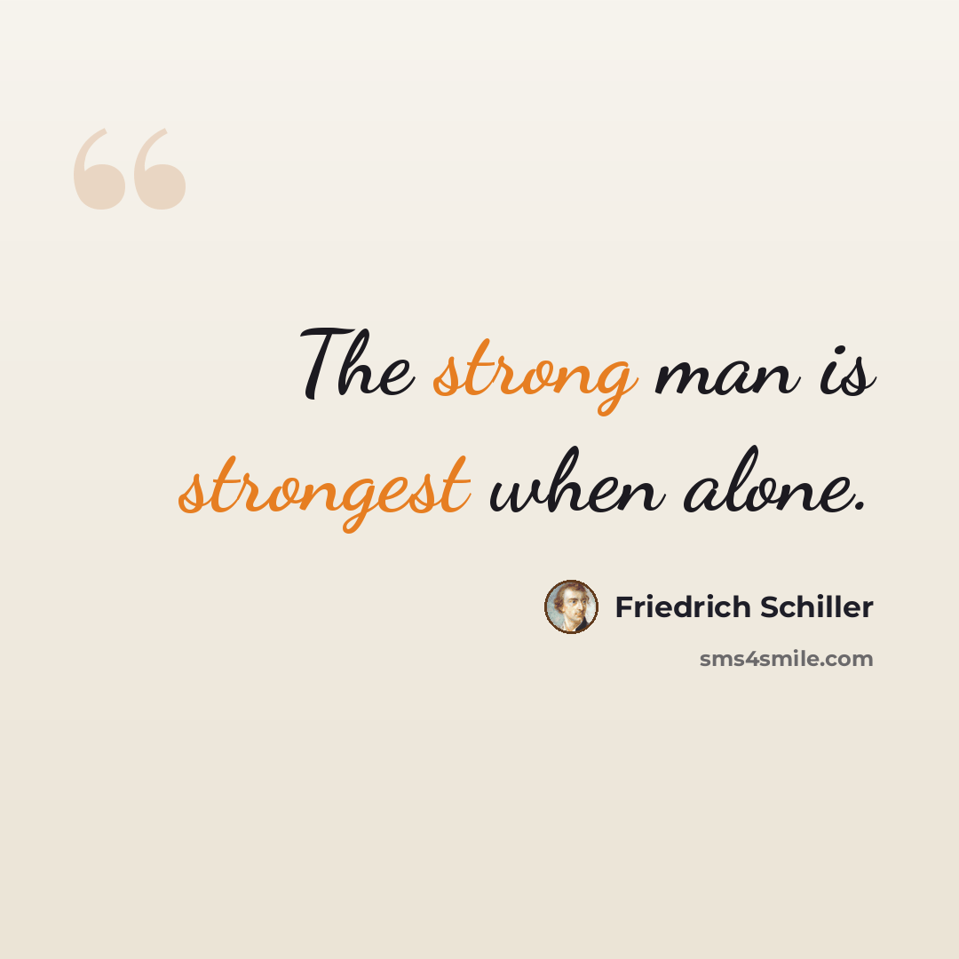 “The strong man is strongest when alone.” quote by Friedrich Schiller