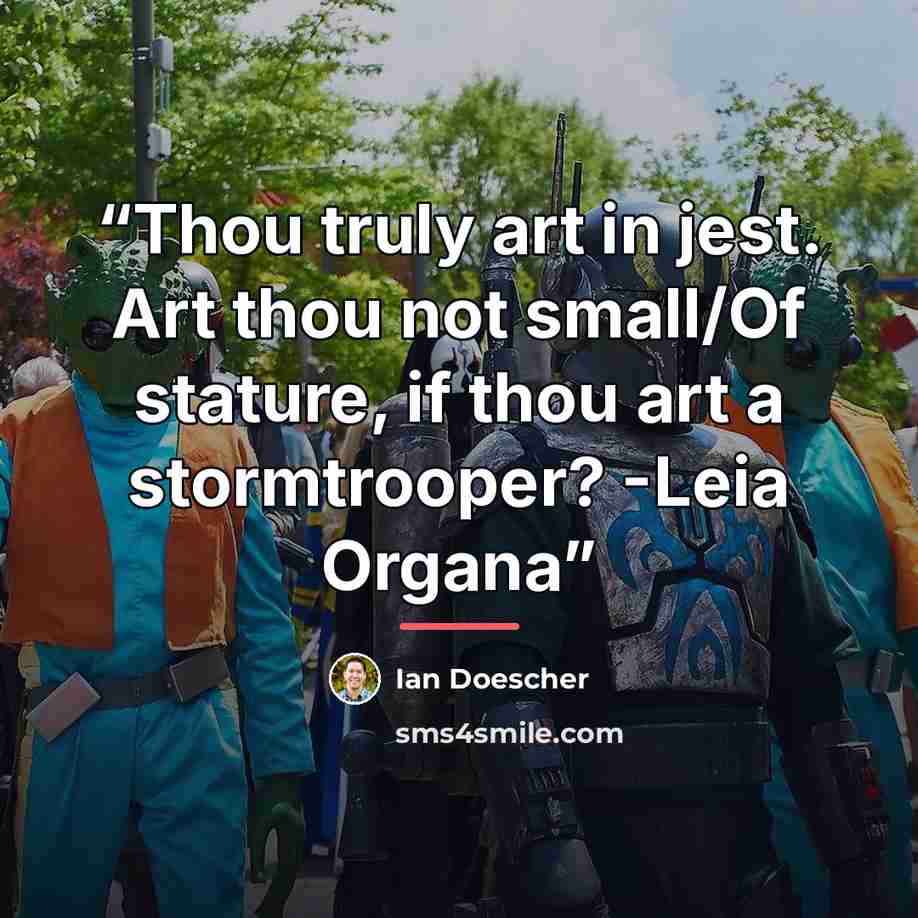 “Thou truly art in jest. Art thou not small/Of stature, if thou art a stormtrooper? -Leia Organa” quote by Ian Doescher