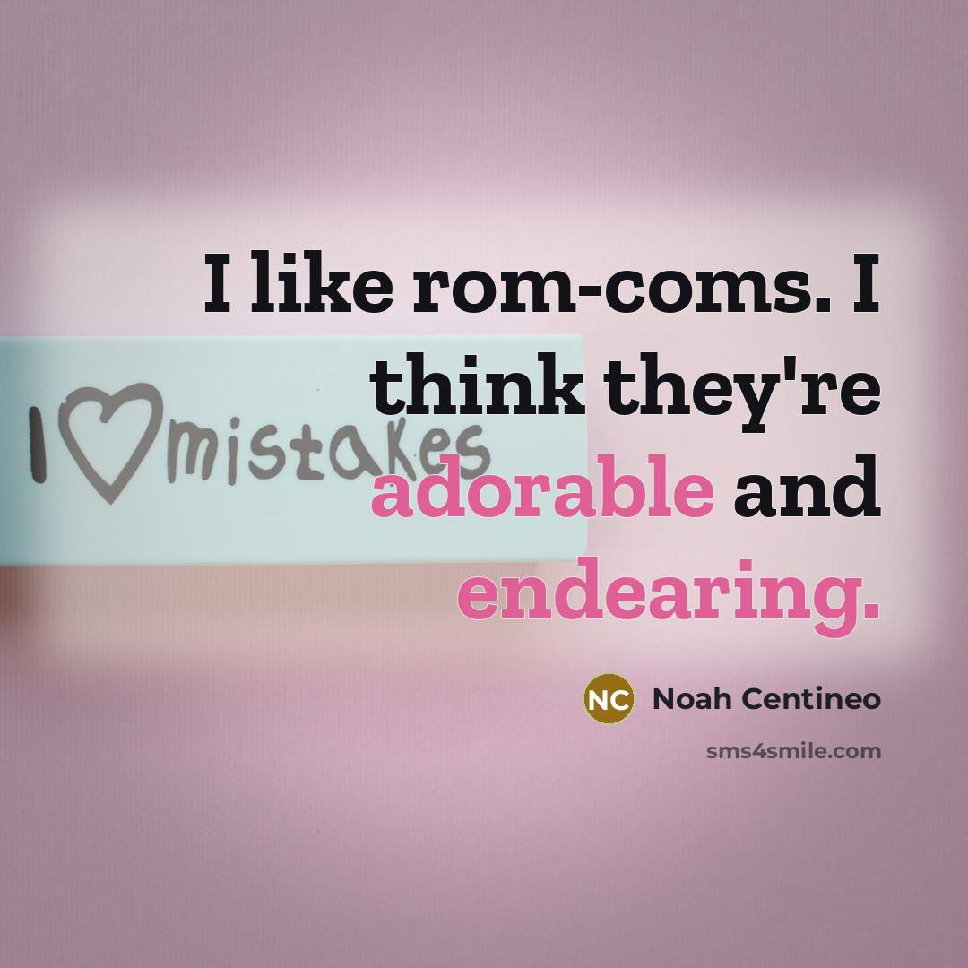 “I like rom-coms. I think they're adorable and endearing.” quote by Noah Centineo