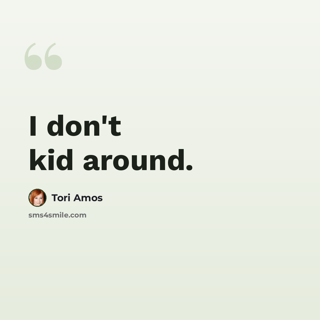 “I don't kid around.” quote by Tori Amos