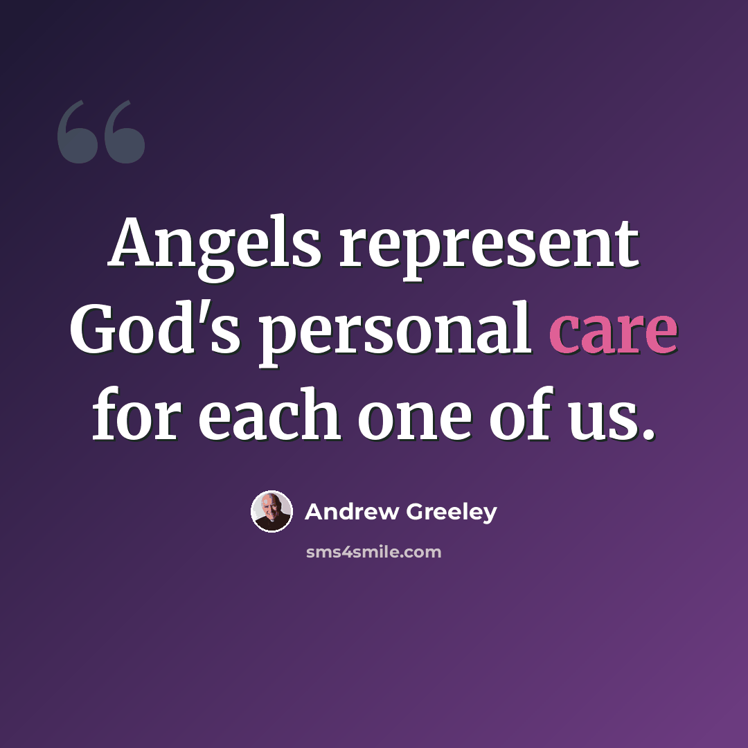 “Angels represent God's personal care for each one of us.” quote by Andrew Greeley