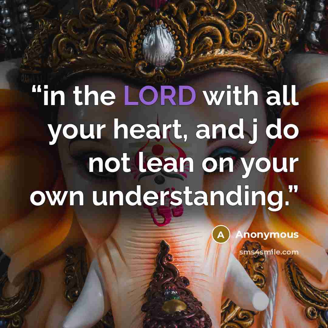 “in the LORD with all your heart, and j do not lean on your own understanding.” quote by Anonymous
