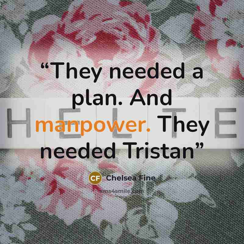 “They needed a plan. And manpower. They needed Tristan” quote by Chelsea Fine