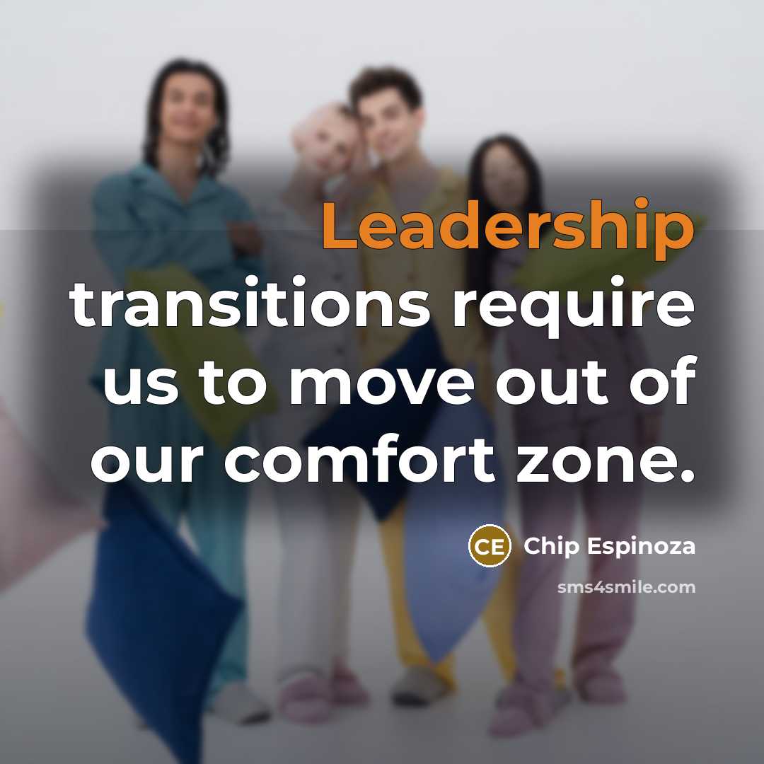 “Leadership transitions require us to move out of our comfort zone.” quote by Chip Espinoza