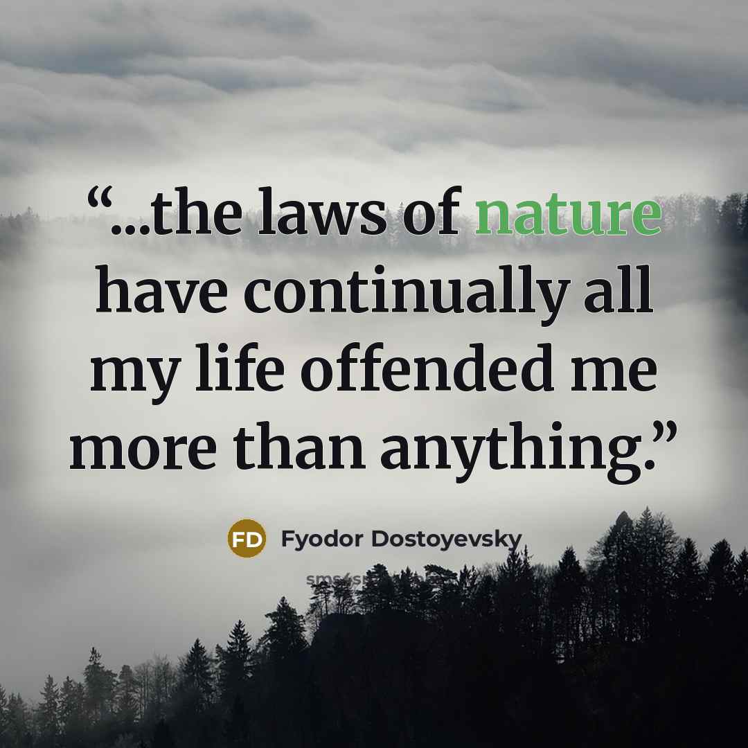“...the laws of nature have continually all my life offended me more than anything.” quote by Fyodor Dostoyevsky