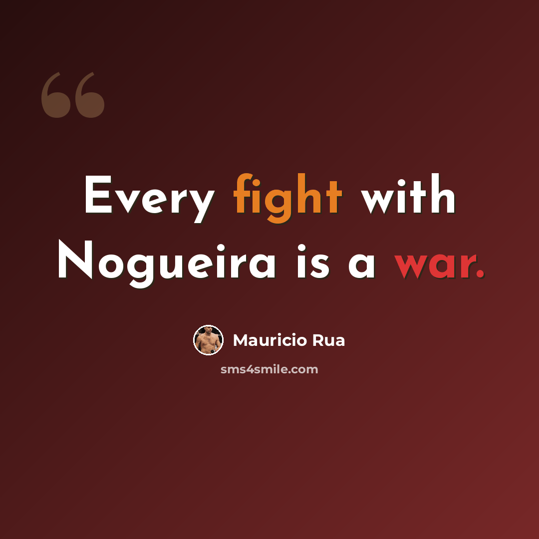 “Every fight with Nogueira is a war.” quote by Mauricio Rua