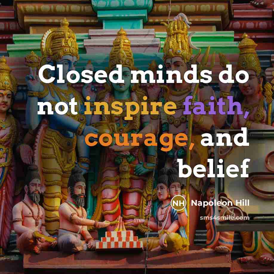 “Closed minds do not inspire faith, courage, and belief” quote by Napoleon Hill