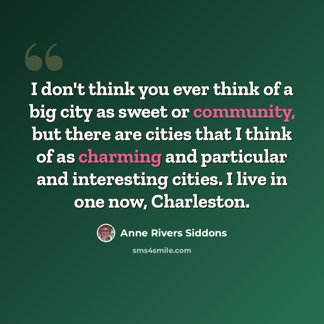 “I don't think you ever think of a big city as sweet or community, but there are cities that I think of as charming and particular and interesting cities. I live in one now, Charleston.” quote by Anne Rivers Siddons
