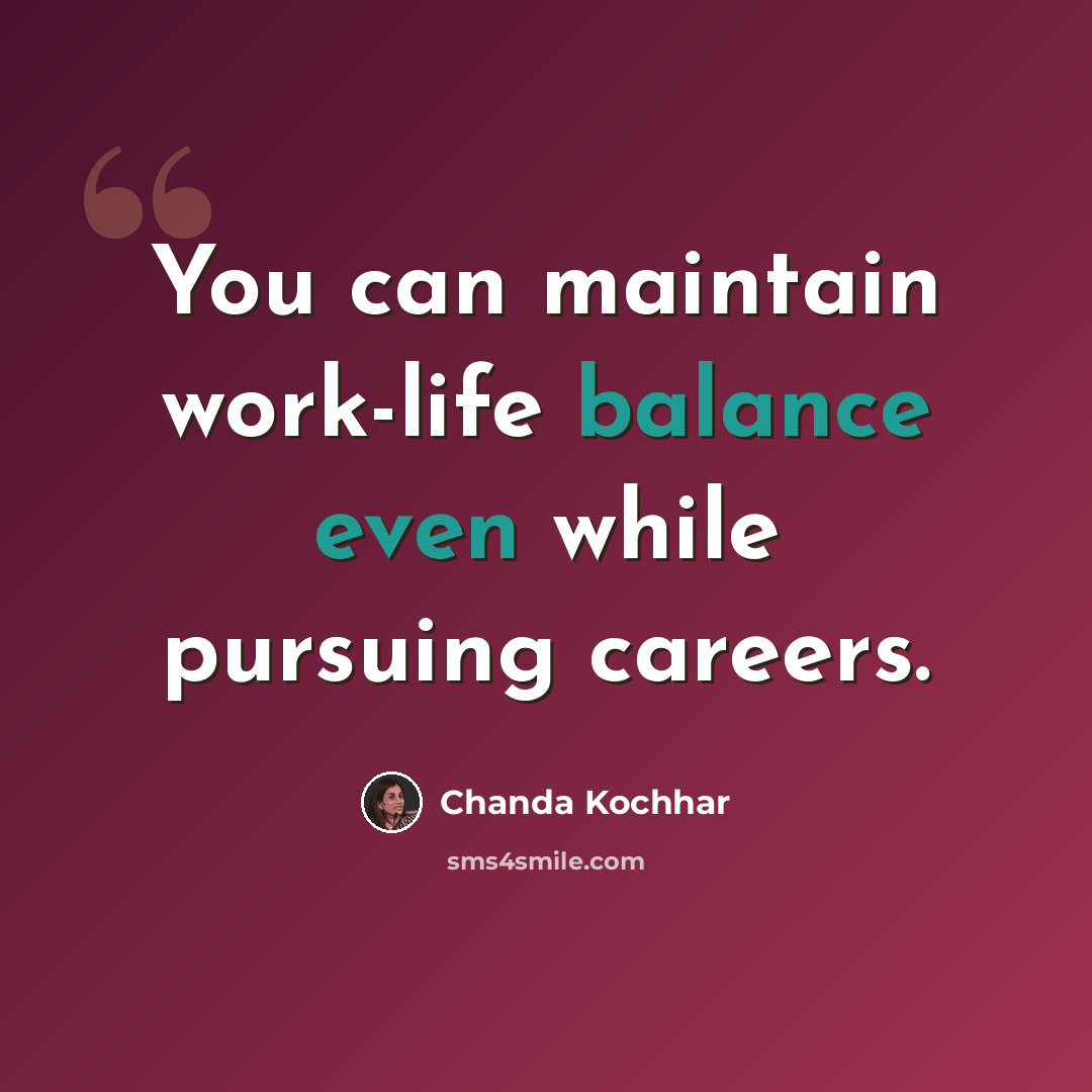 “You can maintain work-life balance even while pursuing careers.” quote by Chanda Kochhar