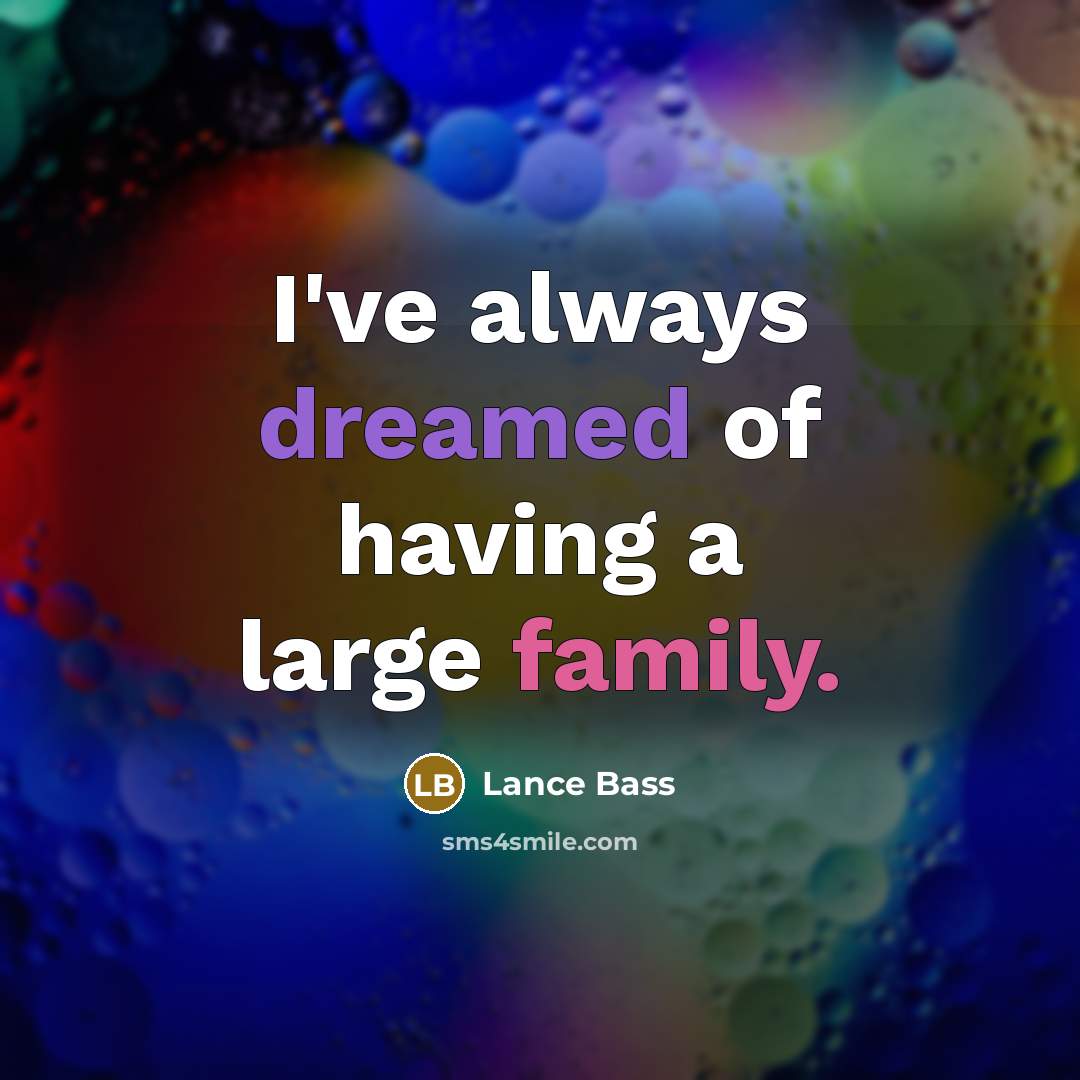 “I've always dreamed of having a large family.” quote by Lance Bass