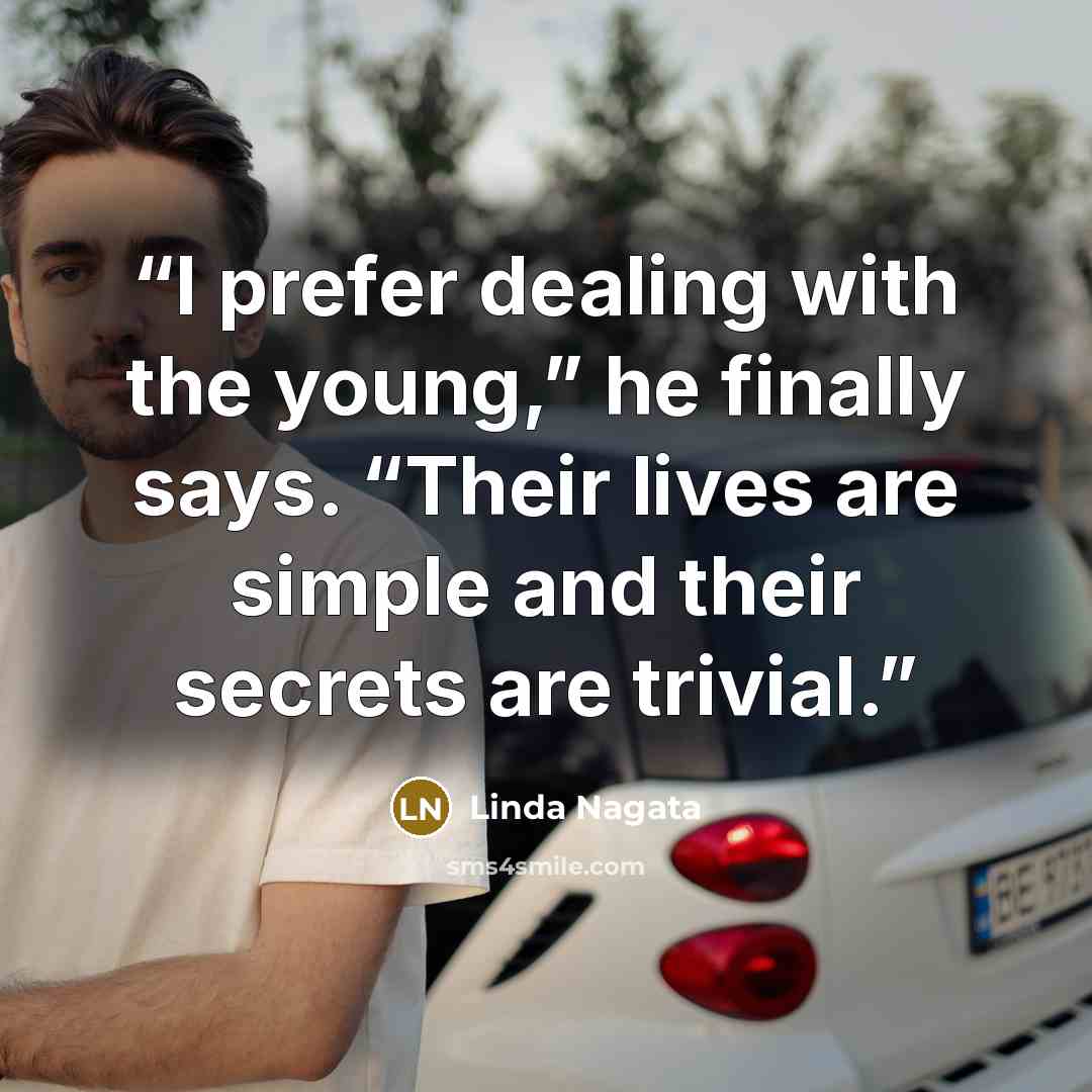 “I prefer dealing with the young,” he finally says. “Their lives are simple and their secrets are trivial.” quote by Linda Nagata