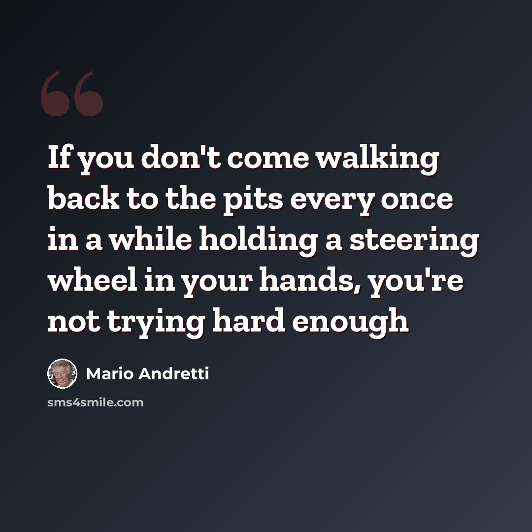 “If you don't come walking back to the pits every once in a while holding a steering wheel in your hands, you're not trying hard enough” quote by Mario Andretti