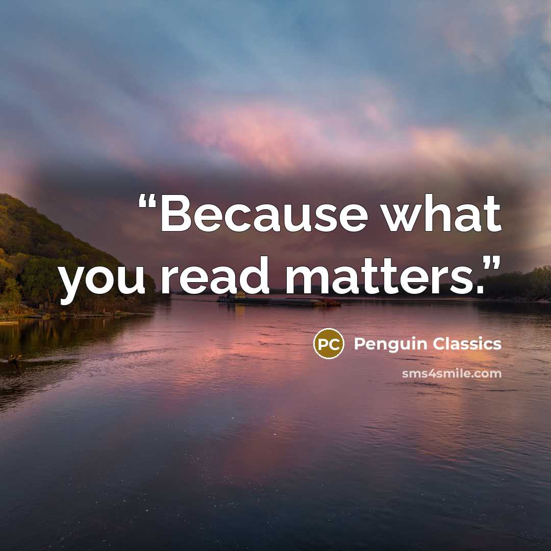 “Because what you read matters.” quote by Penguin Classics