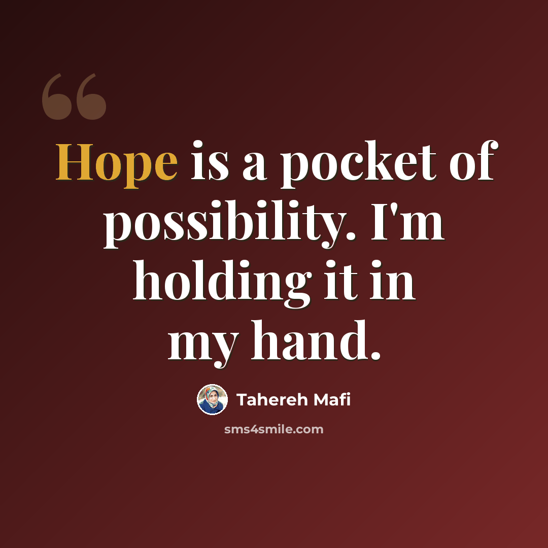 “Hope is a pocket of possibility. I'm holding it in my hand.” quote by Tahereh Mafi