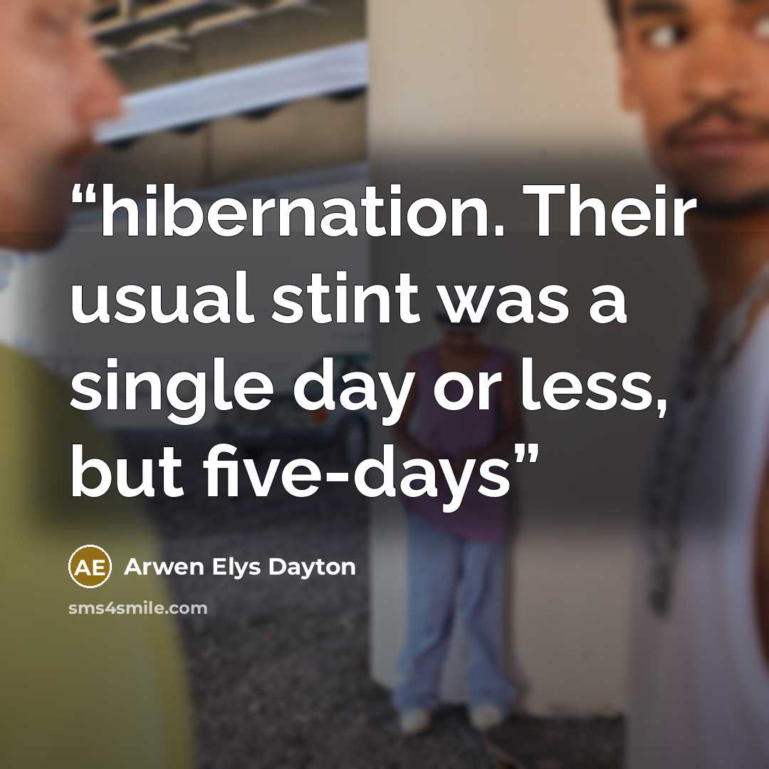 “hibernation. Their usual stint was a single day or less, but five-days” quote by Arwen Elys Dayton