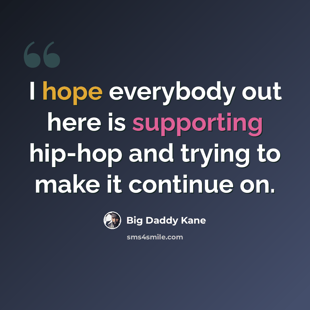 “I hope everybody out here is supporting hip-hop and trying to make it continue on.” quote by Big Daddy Kane