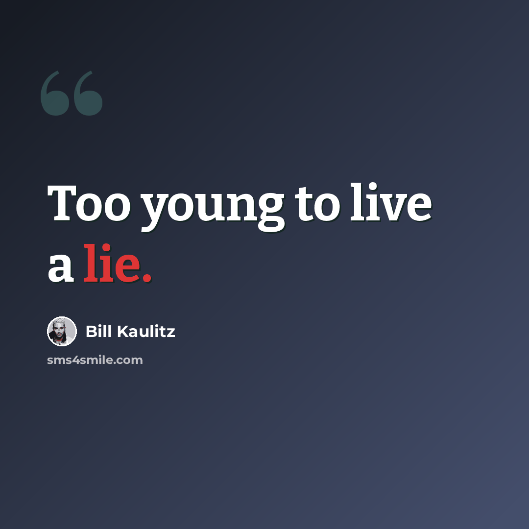 “Too young to live a lie.” quote by Bill Kaulitz