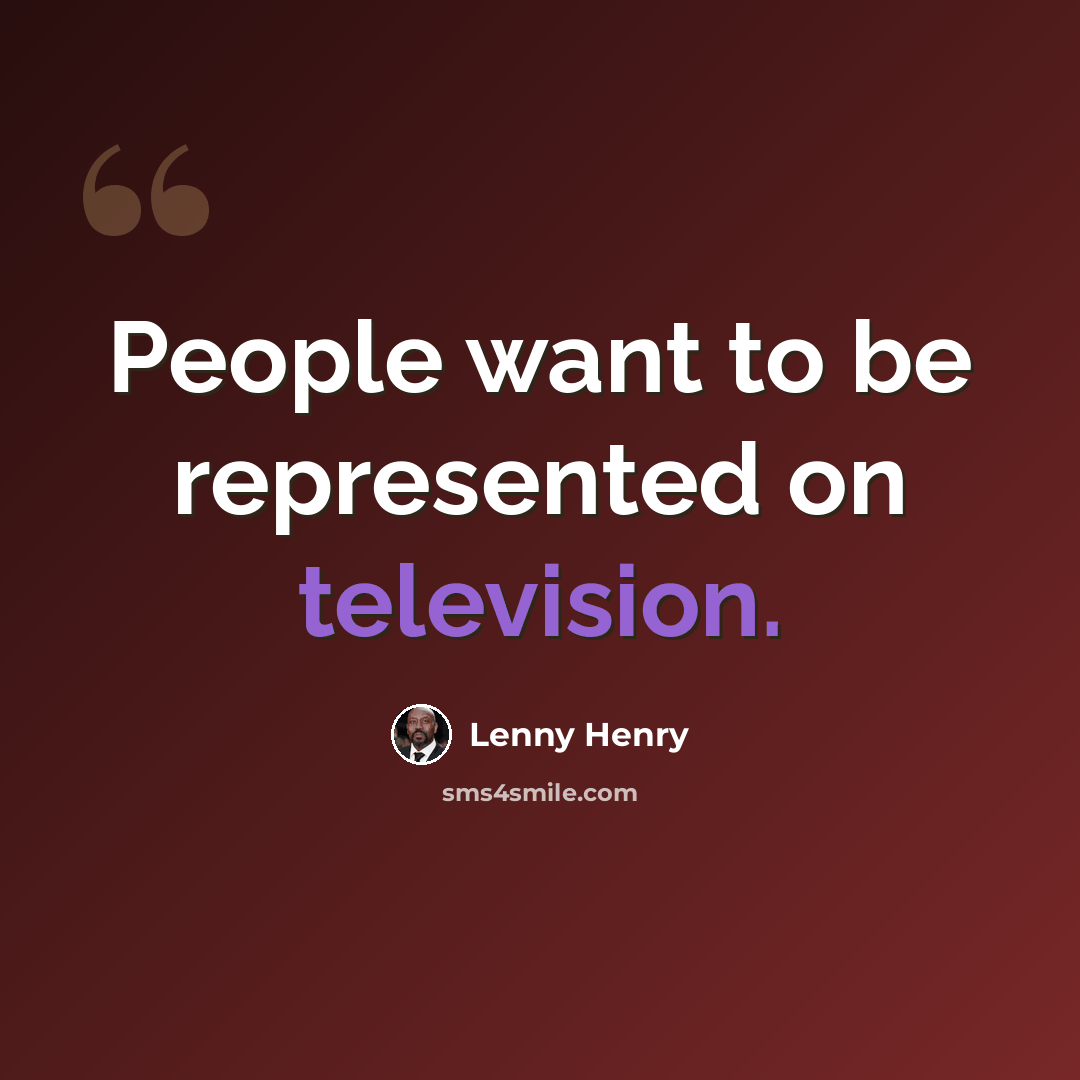 “People want to be represented on television.” quote by Lenny Henry