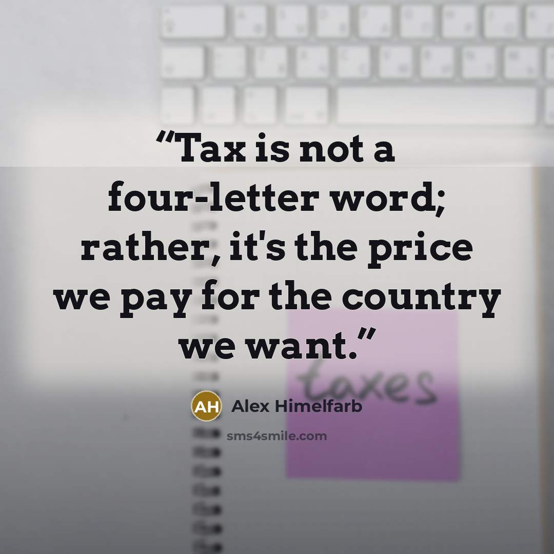 “Tax is not a four-letter word; rather, it's the price we pay for the country we want.” quote by Alex Himelfarb