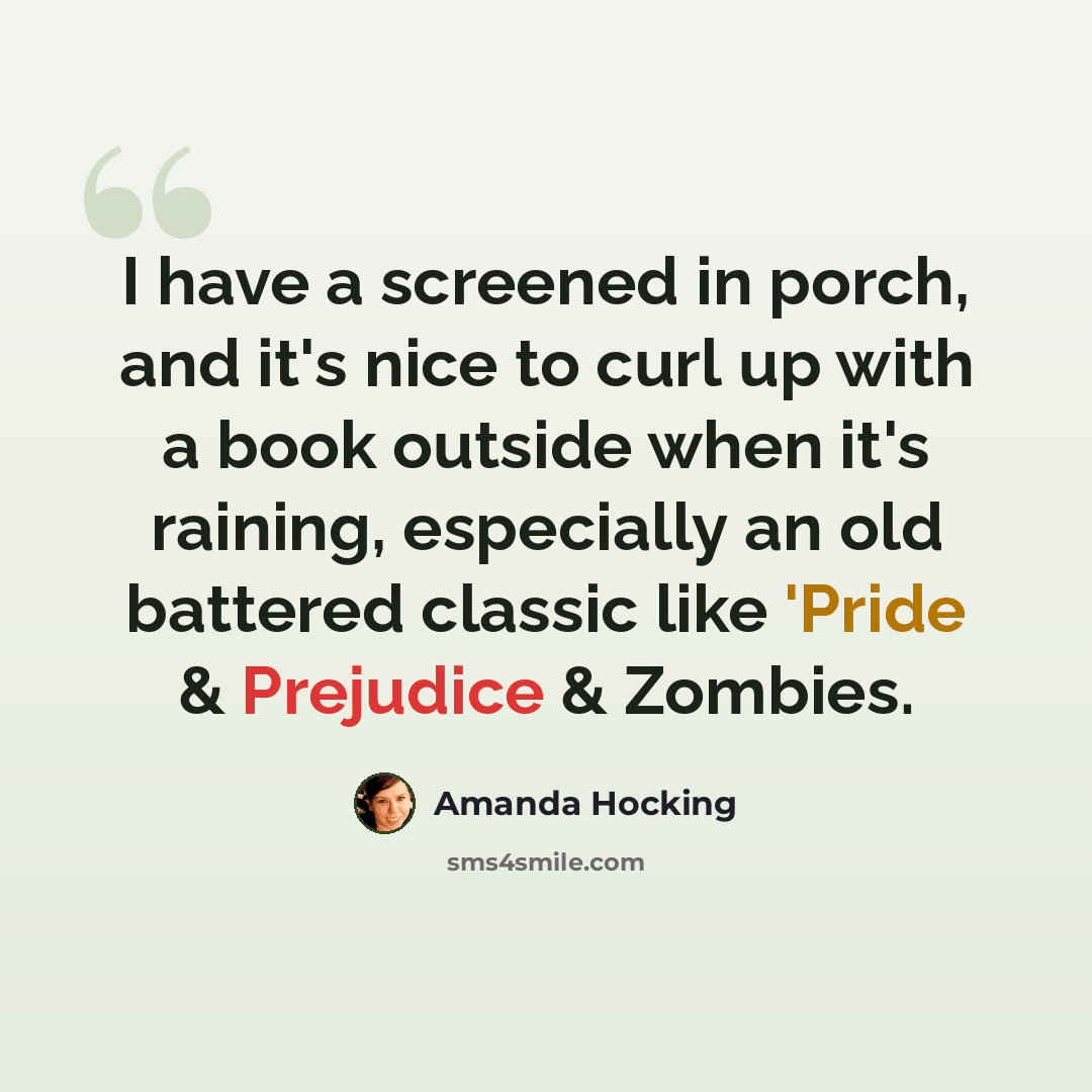 “I have a screened in porch, and it's nice to curl up with a book outside when it's raining, especially an old battered classic like 'Pride & Prejudice & Zombies.” quote by Amanda Hocking
