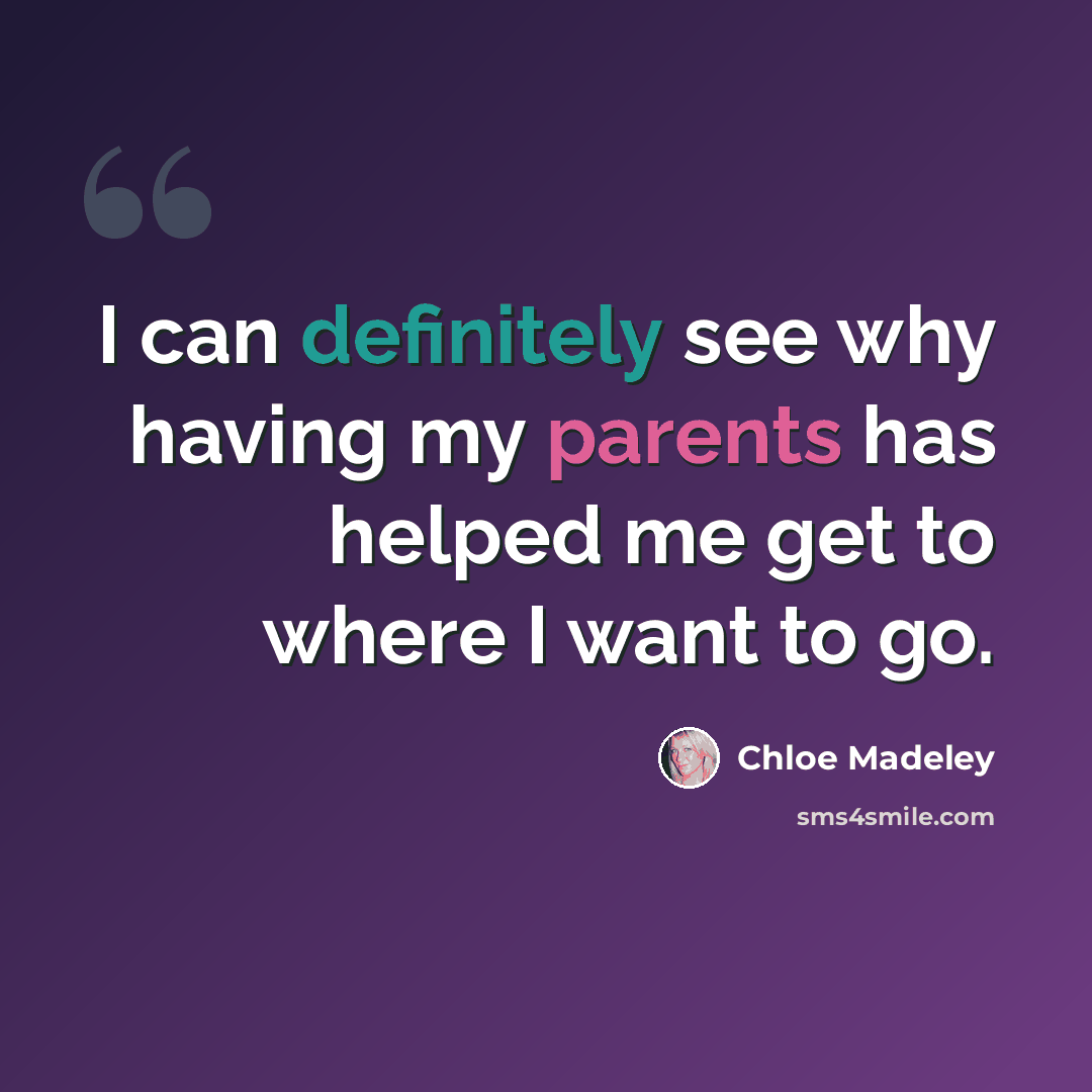 “I can definitely see why having my parents has helped me get to where I want to go.” quote by Chloe Madeley