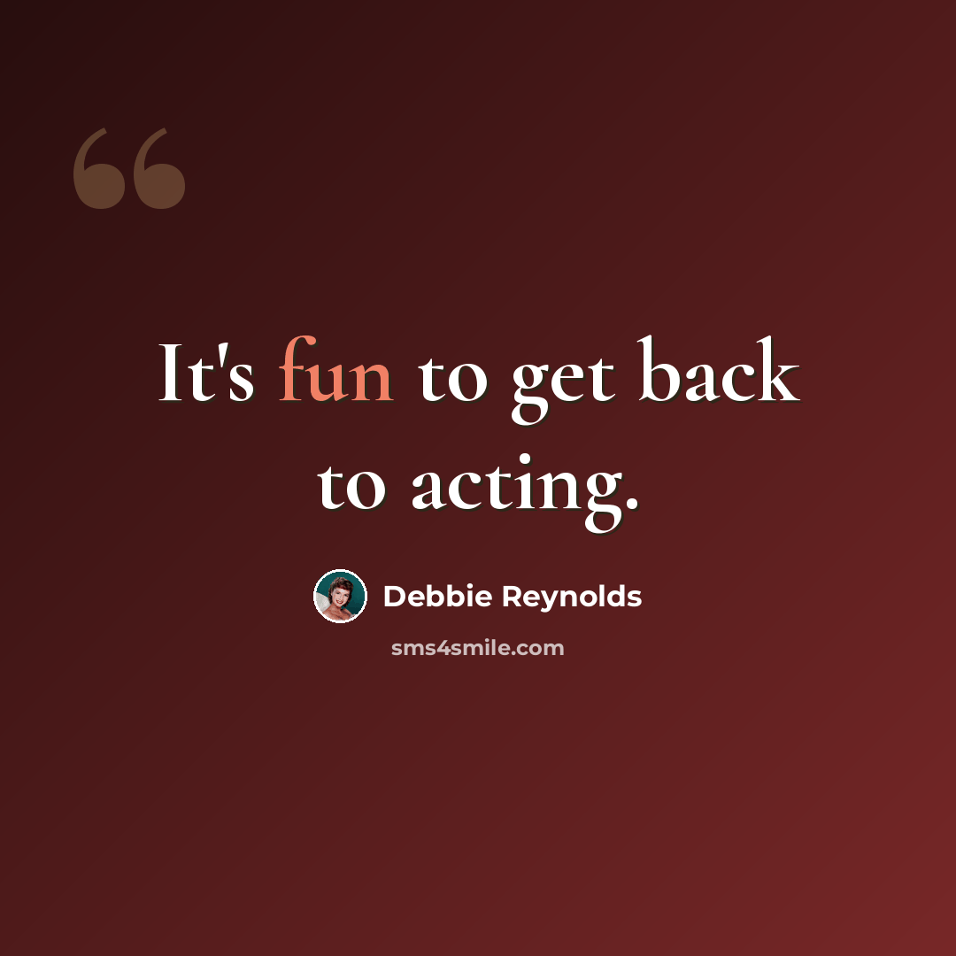 “It's fun to get back to acting.” quote by Debbie Reynolds