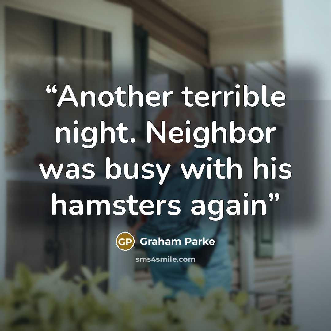 “Another terrible night. Neighbor was busy with his hamsters again” quote by Graham Parke