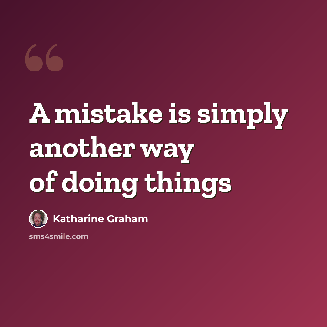 “A mistake is simply another way of doing things” quote by Katharine Graham
